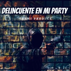 Delincuente en Mi Party (feat. Al La Cotorra, El Domi, El Flow Jame 23, El King RD & El Menor Ganster)