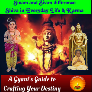 sivam and Sivan difference Shiva in Everyday Life & Karma A Gyani's Guide to Crafting Your Destiny