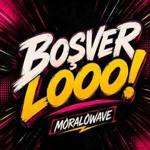 Boşver Looo! (MoraloWave)