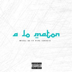 A LO MATON (feat. PIPE IGNACIO)