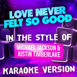 Love Never Felt so Good (In the Style of Michael Jackson and Justin Timberlake) [Karaoke Version]