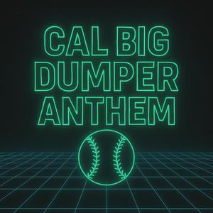 Cal The Big Dumper Anthem