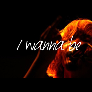 I wanna be
