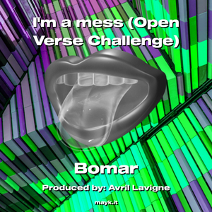 Im a mess (Open Verse Challenge)