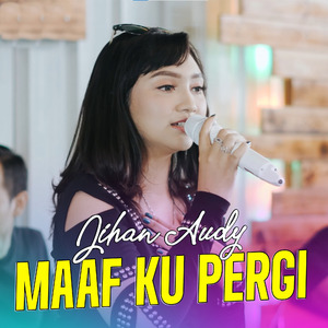 Maaf Ku Pergi