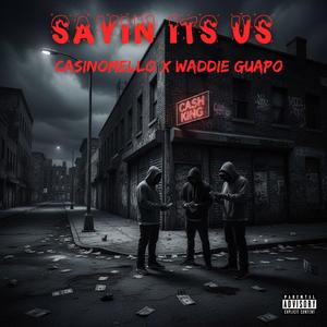 Sayin its us (feat. Waddie Guapo)