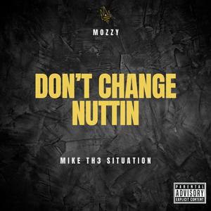 Don't Change Nuttin (feat. Mozzy)