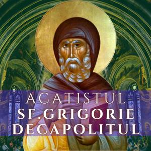 Acatistul Sf. Cuv. Grigorie Decapolitul de la Bistrița Vâlcii