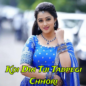 Koi Din Tui Tadpegi Chhori