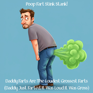 Daddy Farts Are The Loudest Grossest Farts (Daddy Just Farted, It Was Loud It Was Gross) (Funny Silly Comedy Male Vocal Version)