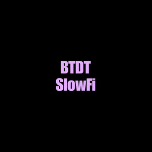 BTDT SlowFi (1)