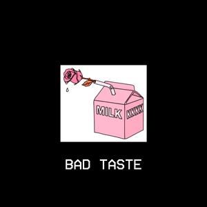 BAD TASTE