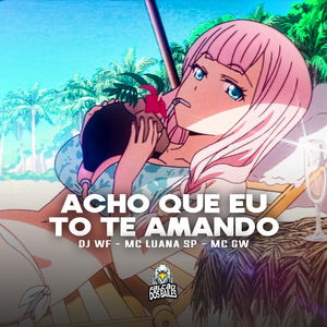 Acho Que Eu To Te Amando