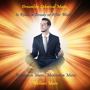 Dreamlike Spherical Music, to Relax in Breaks or After Work, Pt. 1