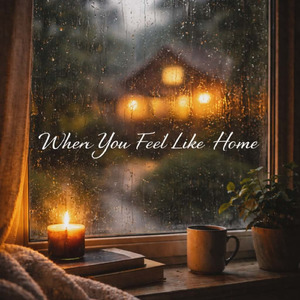 When You Feel Like Home