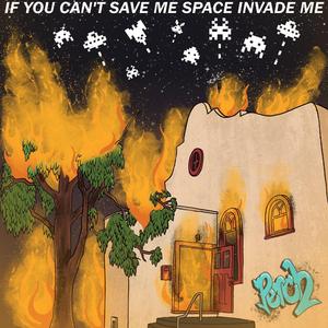 If You Can't Save Me, Space Invade Me