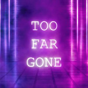 Too Far Gone