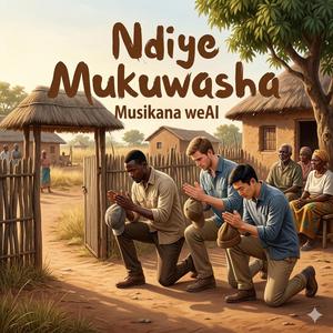 Ndiye Mukuwasha (feat. Musikana weAI)