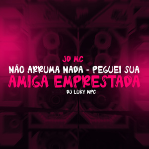 Não arruma nada - peguei sua amiga emprestada