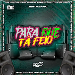 Para Que Tá Feio (feat. Whanted Fluxos & Mc Morena)