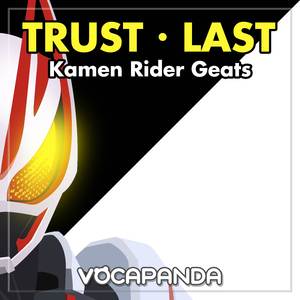 Trust Last (From "Kamen Rider Geats")