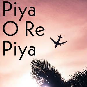 Piya O Re Piya