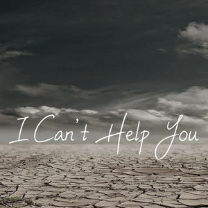 I Can't Help You