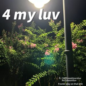 4 my luv（feat.CADEneedmoreluv)