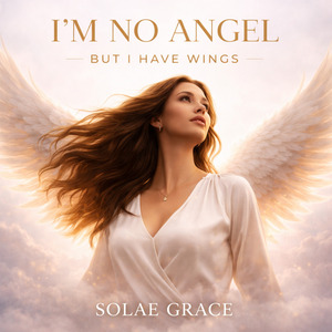I'm No Angel, but I Have Wings