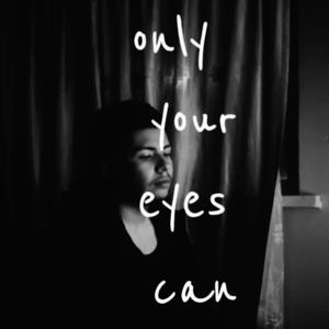 Only Your Eyes Can
