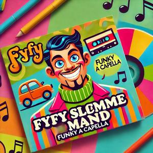 Fyfy Slemme Mand (Funky A Capella)