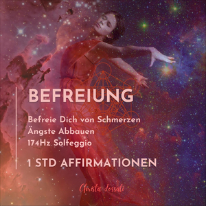 Befreiung (Affirmationen, Ängste lösen, Schmerzen loslassen)