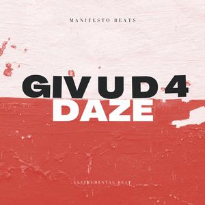 Giv U D 4 Daze