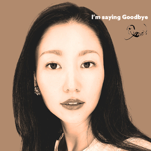 I’m saying Goodbye