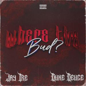 Where the bud? (feat. Duke Deuce)