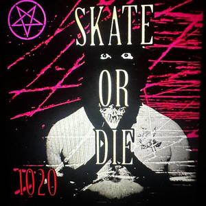 SKATE OR DIE