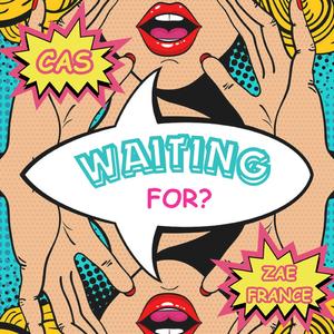 WAITING FOR? (feat. Zae France)