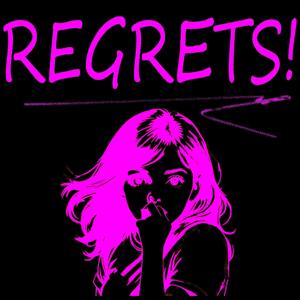 REGRETS!