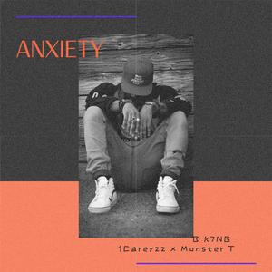 Anxiety (feat. B K7ng & 1CareyzzPRE)