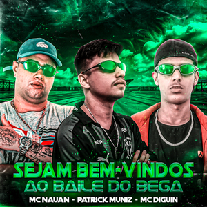 Sejam Bem-Vindos ao Baile do Bega (feat. Mc Nauan & DJ Patrick Muniz)
