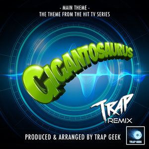 Gigantosaurus Main Theme (From "Gigantosaurus") (Trap Version)