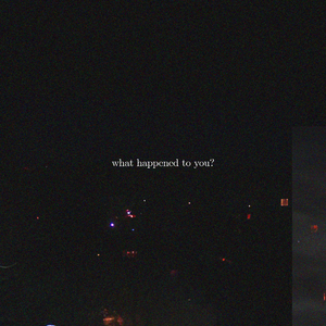 what happened to you?