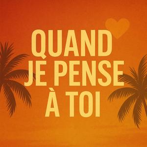 Quand Je Pense a Toi