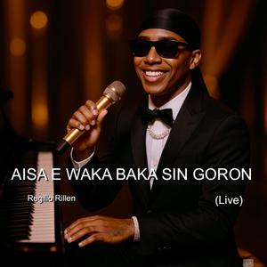 Aisa E Waka Baka Sin Goron (Live Version)