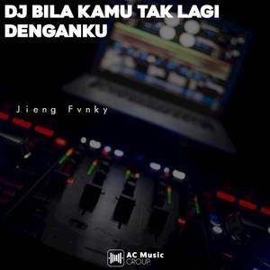 DJ BILA KAMU TAK LAGI DENGANKU