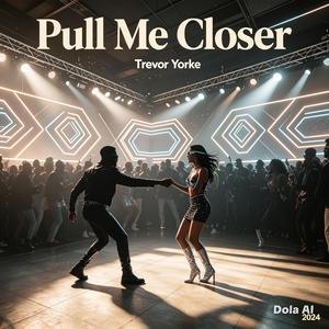 Pull me closer
