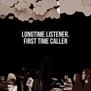 Longtime Listener, First Time Caller