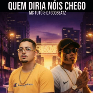 Quem diria nóis chego