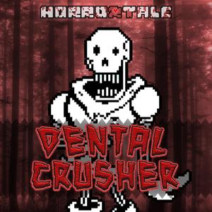 (HORRORTALE AU) [UST] DENTAL CRUSHER Bonetrousle