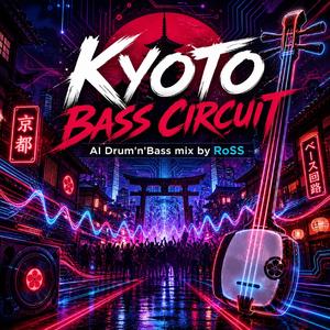 Kyoto Bass Circuit (AI Drum'n'Bass mix by RoSS)